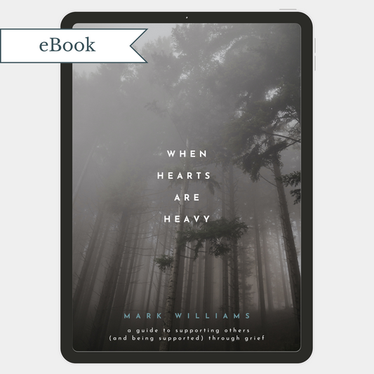 When Hearts Are Heavy: A Guide to Supporting Others (And Being Supported) Through Grief (eBook)